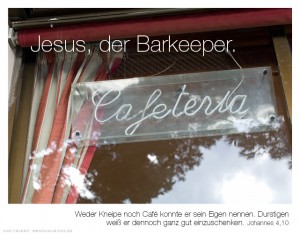 Jesus, der Barkeeper. Weder Kneipe noch Café konnte er sein Eigen nennen. Durstigen weiß er dennoch ganz gut einzuschenken. Johannes 4,10